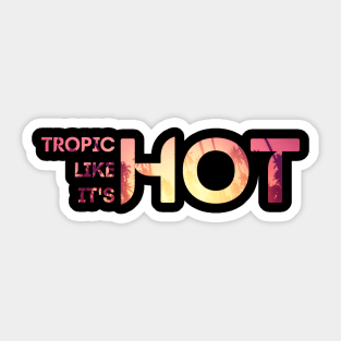 Tropic Like It's Hot Sticker